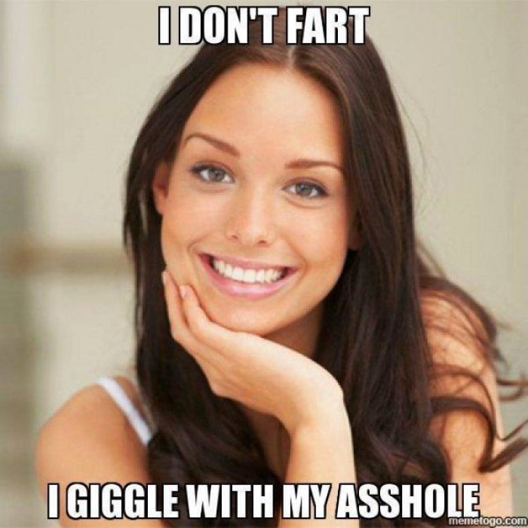 I don't fart I giggle with my asshole fart meme